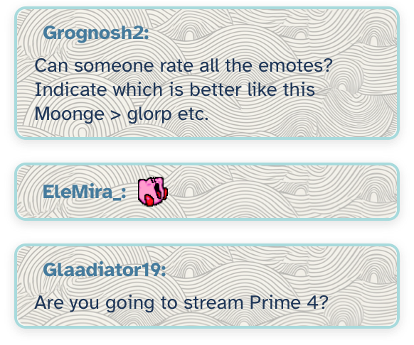 Screenshot of a stylized chat overlay featuring an elegant wavy line pattern background in soft gray tones. The chat messages are displayed with clean typography, where usernames appear in a bold blue font followed by message text in a darker shade. The layout includes subtle message containers with rounded corners and a semi-transparent backdrop, creating a layered effect against the patterned background. Each message is clearly separated with consistent spacing, demonstrating the overlay's minimal yet refined design approach.